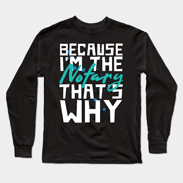 Because I'm The Public Notary Long Sleeve T-Shirt by TheBestHumorApparel